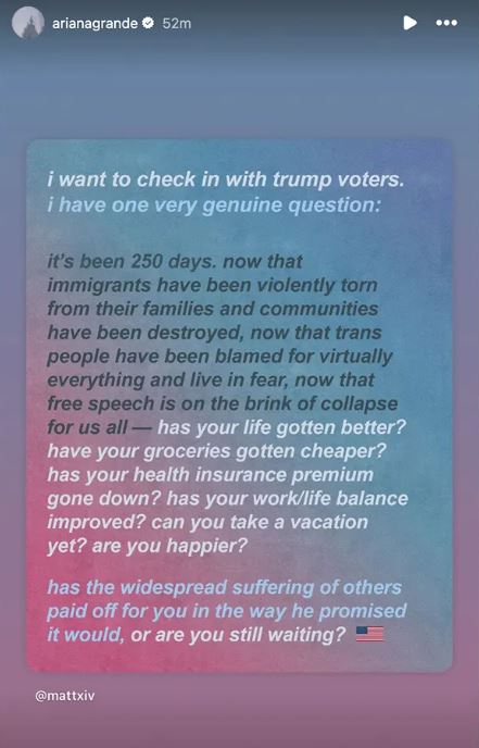 ARIANA GRANDE THROWS SHADE AT TRUMP SUPPORTERS: "Are the Tax Breaks Worth It?" 1 Ariana Grande calls out Trump supporters on Instagram, questioning if economic gains are worth the human cost under his administration.